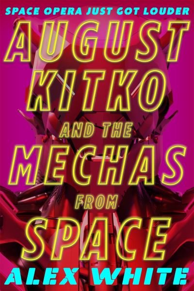 August Kitko and the Mechas from Space: Starmetal Symphony, Book 1 - Alex White - Kirjat - Little, Brown Book Group - 9780356518602 - tiistai 12. heinäkuuta 2022