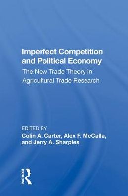 Cover for Colin Carter · Imperfect Competition And Political Economy: The New Trade Theory In Agricultural Trade Research (Hardcover Book) (2019)