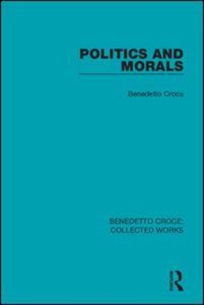 Cover for Benedetto Croce · Politics and Morals - Collected Works (Hardcover Book) (2019)