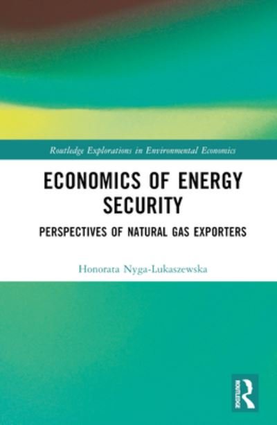 Cover for Honorata Nyga-Lukaszewska · Economics of Energy Security: Perspectives of Natural Gas Exporters - Routledge Explorations in Environmental Economics (Hardcover bog) (2023)