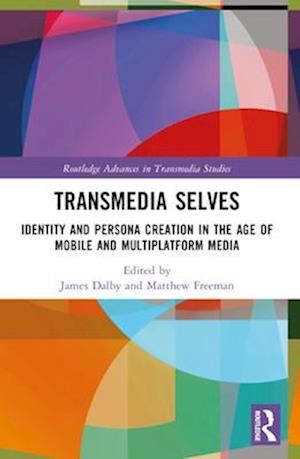 Transmedia Selves: Identity and Persona Creation in the Age of Mobile and Multiplatform Media - Routledge Advances in Transmedia Studies (Paperback Book) (2025)