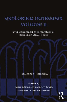 Exploring Outremer Volume II: Studies in Crusader Archaeology in Honour of Adrian J. Boas - Crusades - Subsidia (Paperback Book) (2024)