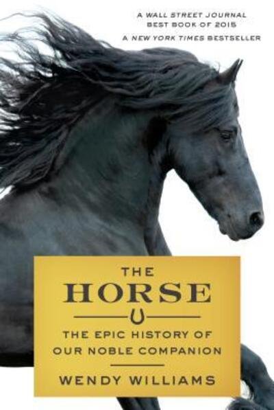 Cover for Wendy Williams · The Horse: The Epic History of Our Noble Companion (Paperback Bog) (2016)