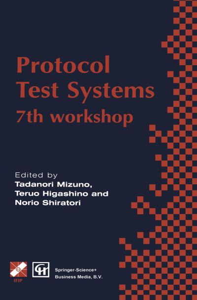 Protocol Test Systems: 7th workshop 7th IFIP WG 6.1 international workshop on protocol text systems - IFIP Advances in Information and Communication Technology - Mizuno - Bøger - Chapman and Hall - 9780412711602 - 30. juni 1995