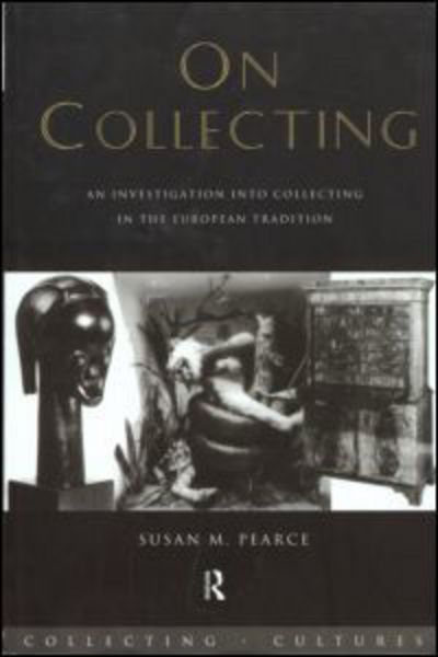 Cover for Susan Pearce · On Collecting: An Investigation into Collecting in the European Tradition - Collecting Cultures (Gebundenes Buch) (1995)