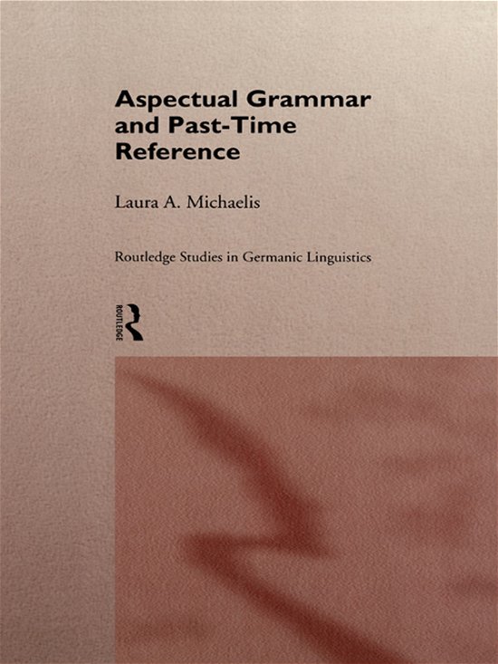 Cover for Laura A. Michaelis · Aspectual Grammar and Past Time Reference - Routledge Studies in Germanic Linguistics (Paperback Book) (2012)