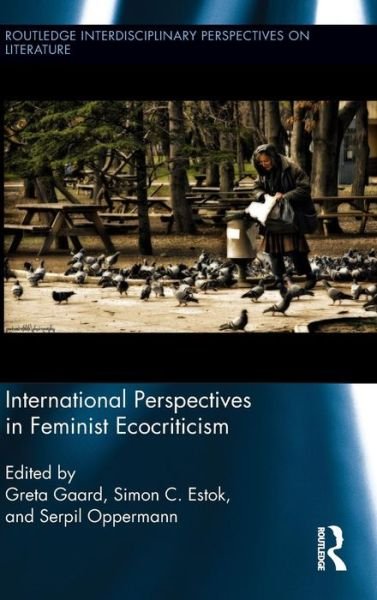Cover for Greta Gaard · International Perspectives in Feminist Ecocriticism - Routledge Interdisciplinary Perspectives on Literature (Hardcover Book) (2013)