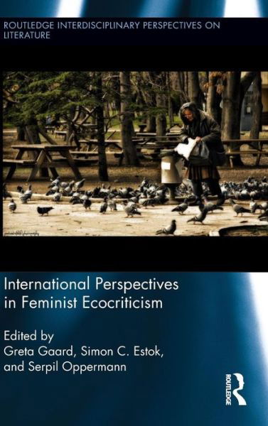 Cover for Greta Gaard · International Perspectives in Feminist Ecocriticism - Routledge Interdisciplinary Perspectives on Literature (Inbunden Bok) (2013)