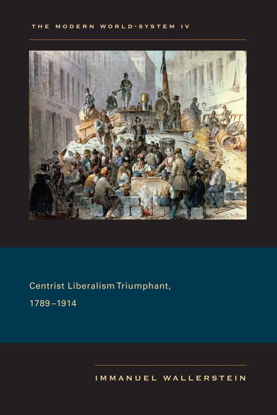 Cover for Immanuel Wallerstein · The Modern World-System IV: Centrist Liberalism Triumphant, 1789–1914 (Inbunden Bok) (2011)