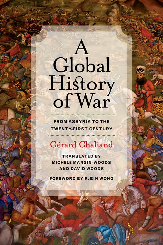 Cover for Gerard Chaliand · A Global History of War: From Assyria to the Twenty-First Century (Hardcover Book) [Avid Woods. Foreword by R edition] (2014)