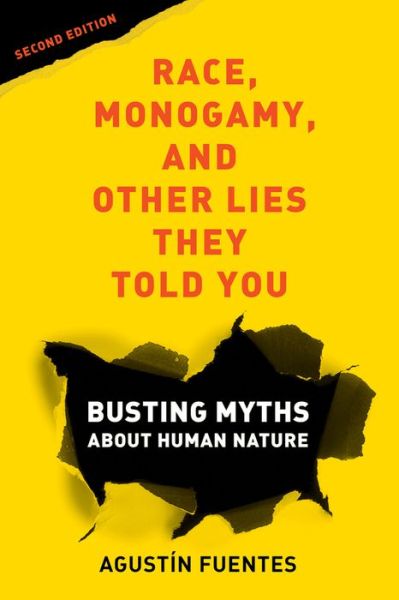 Cover for Agustin Fuentes · Race, Monogamy, and Other Lies They Told You, Second Edition: Busting Myths about Human Nature (Paperback Book) (2022)