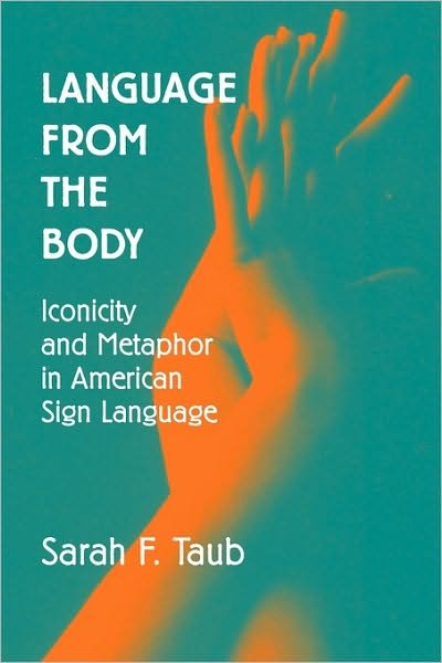 Cover for Taub, Sarah F. (Gallaudet University, Washington DC) · Language from the Body: Iconicity and Metaphor in American Sign Language (Paperback Book) (2010)