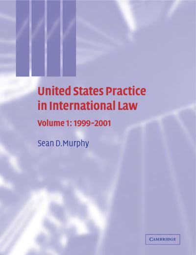 Cover for Murphy, Sean D. (George Washington University, Washington DC) · United States Practice in International Law: Volume 1, 1999–2001 - United States Practices in International Law (Paperback Book) (2011)