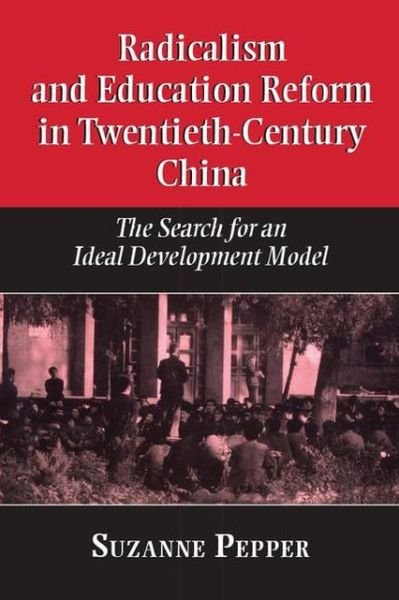 Cover for Suzanne Pepper · Radicalism and Education Reform in 20th-Century China: The Search for an Ideal Development Model (Paperback Book) (2000)