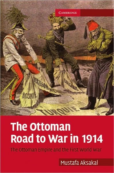 Cover for Aksakal, Mustafa (Associate Professor, American University, Washington DC) · The Ottoman Road to War in 1914: The Ottoman Empire and the First World War - Cambridge Military Histories (Hardcover Book) (2008)