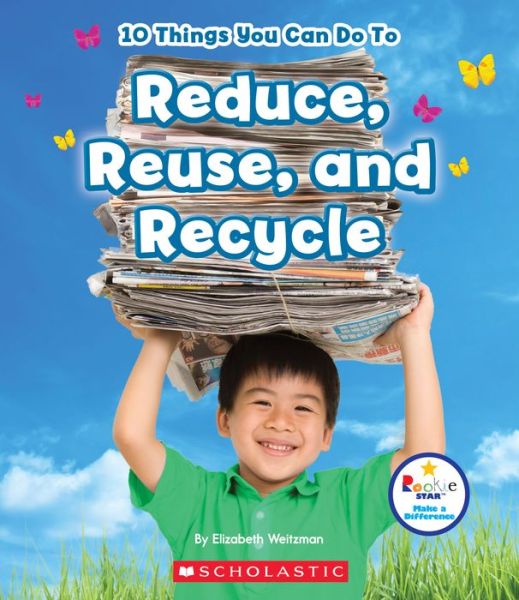 Cover for Elizabeth Weitzman · 10 Things You Can Do To Reduce, Reuse, and Recycle (Rookie Star: Make a Difference) - Rookie Star: Make a Difference (Paperback Book) (2016)