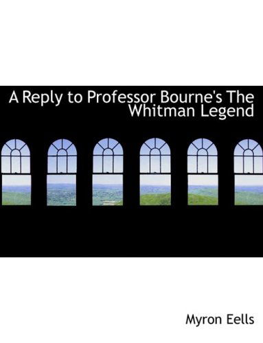 Cover for Myron Eells · A Reply to Professor Bourne's the Whitman Legend (Hardcover Book) [Lrg edition] (2008)