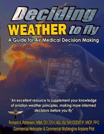 Cover for Richard Patterson · Deciding WEATHER to Fly, A Guide for Air Medical Decision Making (Black and White) (Book) (2010)