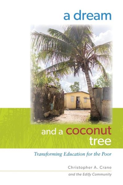 Cover for Christopher A. Crane · A Dream and a Coconut Tree : Transforming Education for the Poor (Paperback Book) (2019)