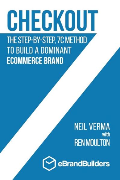 Checkout: The Step-by-Step, 7C Method to Build a Dominant Ecommerce Brand - Neil Verma - Books - Ebrandbuilders - 9780578761602 - September 24, 2020