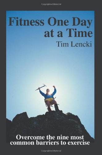 Cover for Tim Lencki · Fitness One Day at a Time: Overcome the Nine Most Common Barriers to Exercise (Paperback Book) (2004)