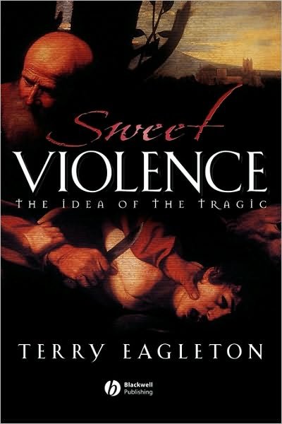 Cover for Eagleton, Terry (University of Manchester) · Sweet Violence: The Idea of the Tragic (Taschenbuch) (2002)
