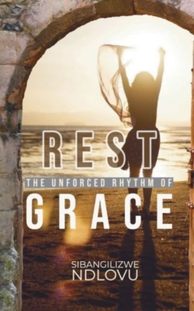 Cover for Sibangilizwe Ndlovu · Rest The Unforced Rhythm of Grace (Paperback Book) (2021)