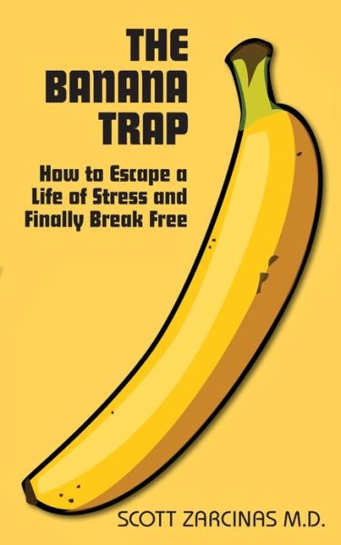 Cover for Scott Zarcinas · Banana Trap, The: How to Escape a Life of Stress and Finally Break Free (Paperback Book) (2019)