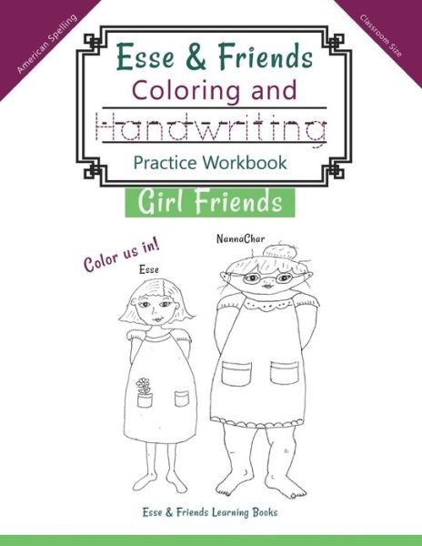 Esse & Friends Coloring and Handwriting Practice Workbook Girl Friends - Esse & Friends Learning Books - Books - Esse & Friends Learning Books - 9780648738602 - November 14, 2019