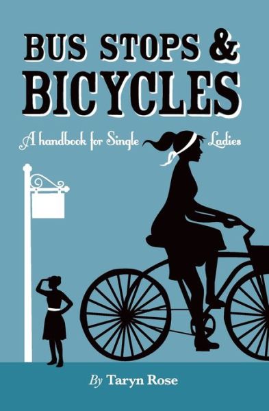 Cover for Taryn Rose Atkinson · Bus Stops &amp; Bicycles, A Handbook for Single Ladies (Paperback Book) [3rd edition] (2020)