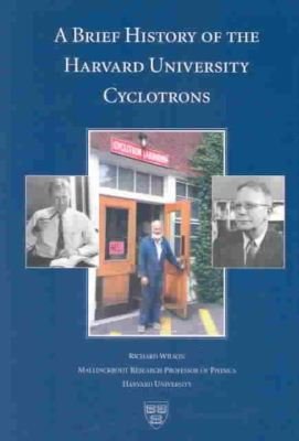 Cover for Richard Wilson · A Brief History of the Harvard University Cyclotrons (Paperback Book) [First edition] (2004)