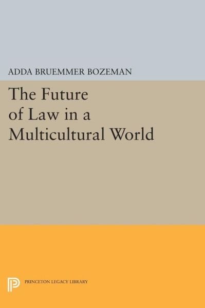 Cover for Adda Bruemmer Bozeman · The Future of Law in a Multicultural World - Princeton Legacy Library (Pocketbok) (2015)