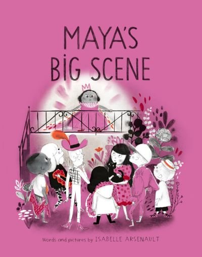 Cover for Isabelle Arsenault · Maya's Big Scene (Gebundenes Buch) (2021)