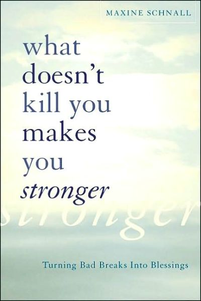 What Doesn't Kill You Makes You Stronger: Turning Bad Breaks into Blessings - Maxine Schnall - Books - The Perseus Books Group - 9780738208602 - October 2, 2003