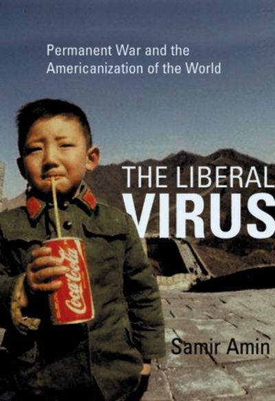 Cover for Samir Amin · The Liberal Virus: Permanent War and the Americanization of the World (Hardcover Book) (2004)