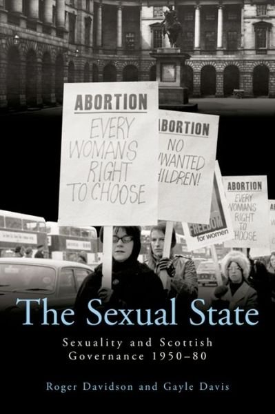 Cover for Roger Davidson · The Sexual State: Sexuality and Scottish Governance 1950-80 (Gebundenes Buch) (2014)