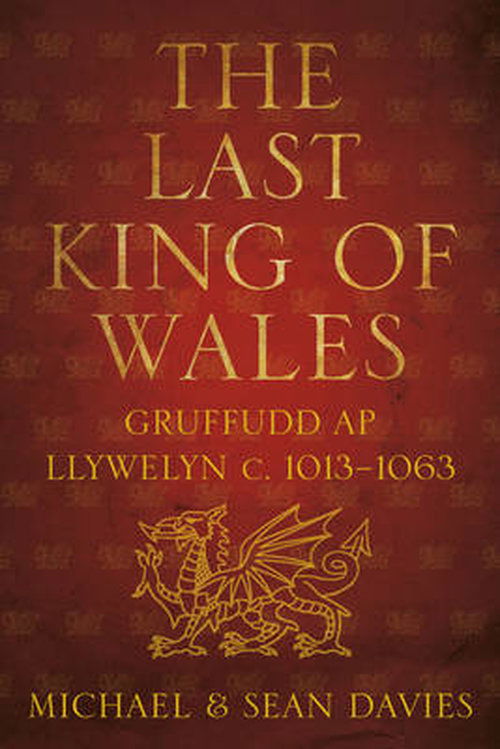 Cover for Michael Davies · The Last King of Wales: Gruffudd ap Llywelyn c. 1013-1063 (Paperback Book) (2012)