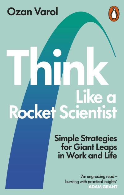 Cover for Ozan Varol · Think Like a Rocket Scientist: Simple Strategies for Giant Leaps in Work and Life (Taschenbuch) (2021)