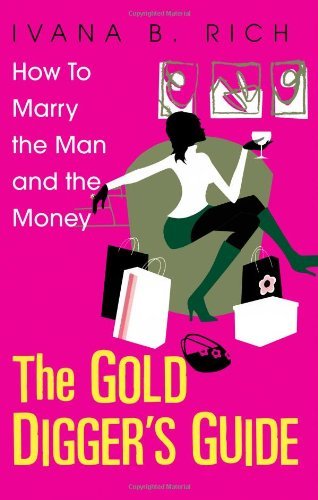 Cover for Ivana Rich · The Gold Digger's Guide: How to Marry the Man and the Money (Paperback Book) (2004)