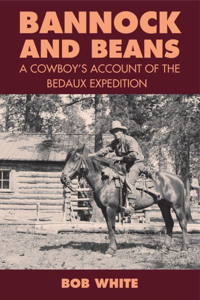 Cover for Bob White · Bannock and Beans: A Cowboy's Account of the Bedaux Expedition (Taschenbuch) (2009)