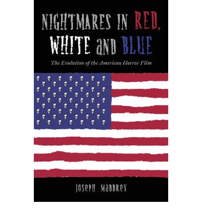 Nightmares in Red, White and Blue: The Evolution of the American Horror Film - Joseph Maddrey - Books - McFarland & Co Inc - 9780786418602 - May 3, 2004