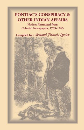 Cover for Armand Francis Lucier · Pontiac's Conspiracy &amp; Other Indian Affairs: Notices Abstracted from Colonial Newspapers, 1763-1765 (Paperback Book) (2013)