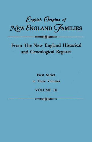 English Origins of New England Families. from the New England Historical and Genealogical Register. First Series, in Three Volumes. Volume III - New England - Books - Clearfield - 9780806310602 - August 31, 2010