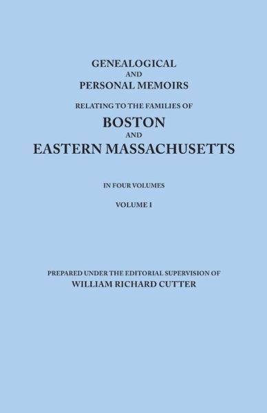 Cover for William Richard Cutter · Genealogical and Personal Memoirs Relating to the Families of Boston and Eastern Massachusetts. in Four Volumes. Volume I (Paperback Book) (2013)