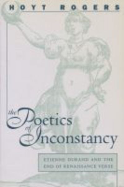 Cover for Hoyt Rogers · The Poetics of Inconstancy: Etienne Durand and the End of Renaissance Verse - North Carolina Studies in Romance Languages and Literature (Paperback Book) (1997)