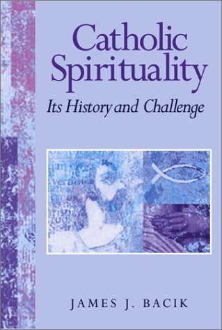Cover for James J. Bacik · Catholic Spirituality, Its History and Challenge (Paperback Book) (2002)