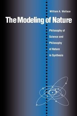 The Modeling of Nature: Philosophy of Science and the Philosophy of Nature in Synthesis - William A. Wallace - Books - The Catholic University of America Press - 9780813208602 - December 1, 1996
