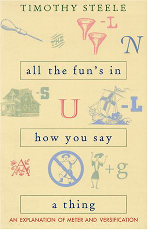 All the Fun's in How You Say a Thing: An Explanation of Meter and Versification - Timothy Steele - Books - Ohio University Press - 9780821412602 - April 30, 1999