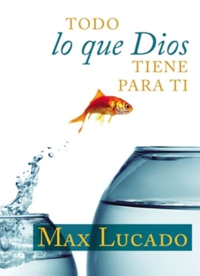 Cover for Max Lucado · Todo Lo Que Dios Tiene Para Ti (Taschenbuch) (2020)