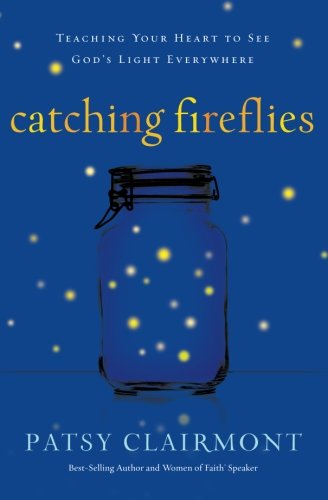 Cover for Patsy Clairmont · Catching Fireflies: Teaching Your Heart to See God's Light Everywhere (Pocketbok) [Reprint edition] (2012)